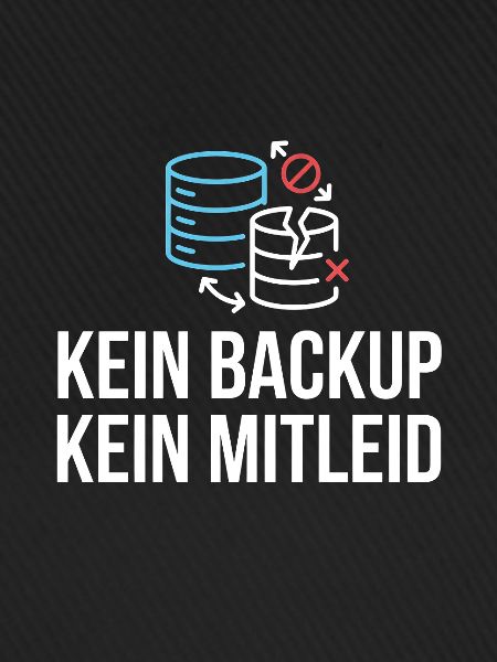 Kein Backup? Kein Mitleid!