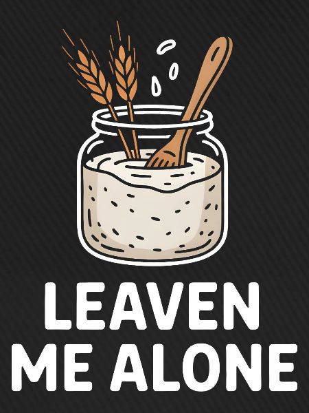 Sourdough Stash: Leave Me Alone