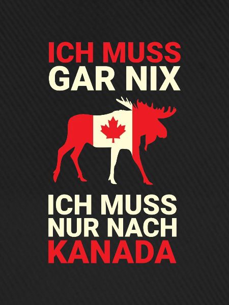 Ich muss nur nach Kanada