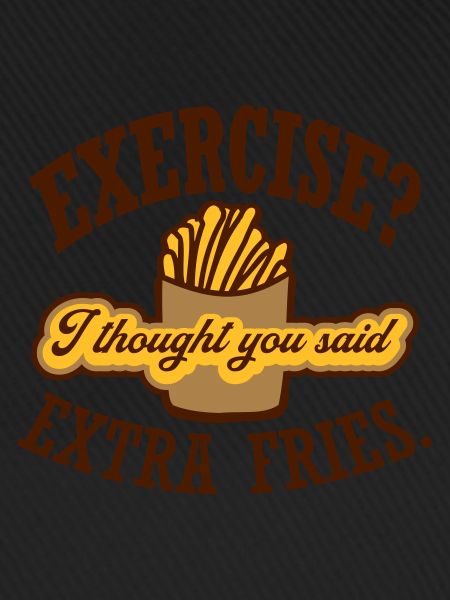 Exercise Extra Fries Zitat