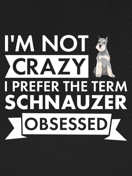I Prefer Term Schnauzer Obsessed