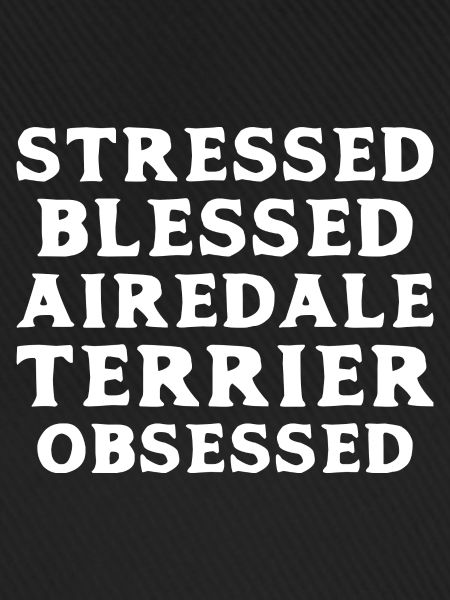 Airedale Terrier Obsessed