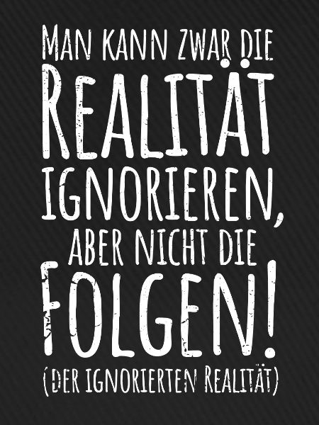 Realität ignoriere