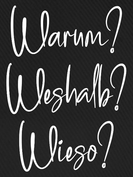 Warum? Weshalb? Wieso?