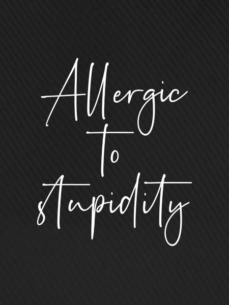 Allergic to stupidity