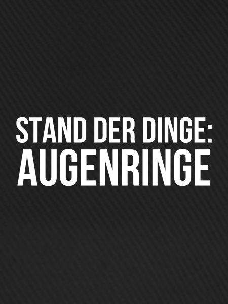 Stand der Dinge Augenringe