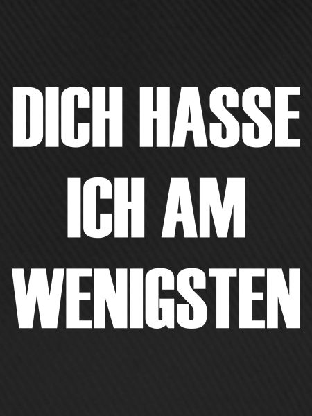 dich hasse ich am wenigsten