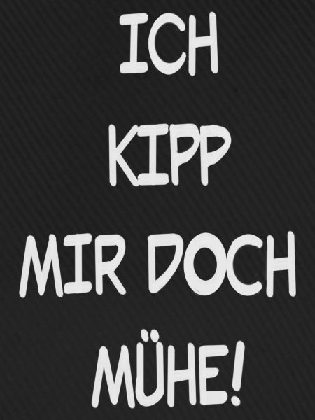 Ich Kipp mir doch Mühe