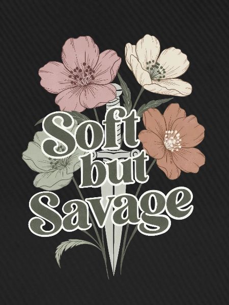 Soft but Savage