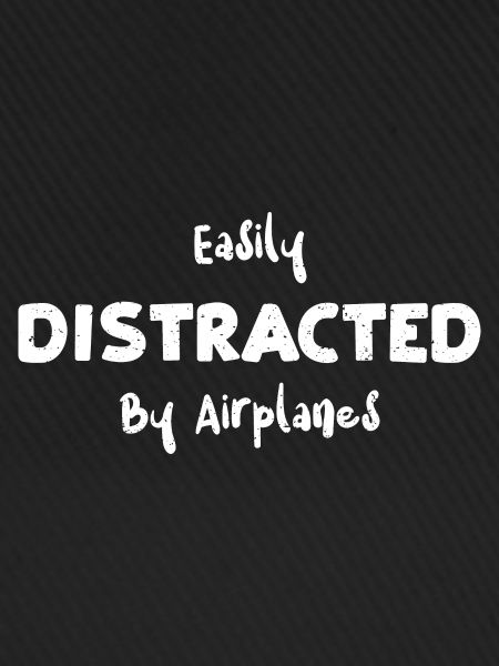 Easily Distracted By Airplanes