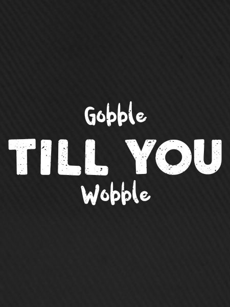 Gobble Till You Wobble