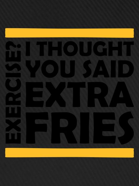 Exercise Extra Fries Zitat