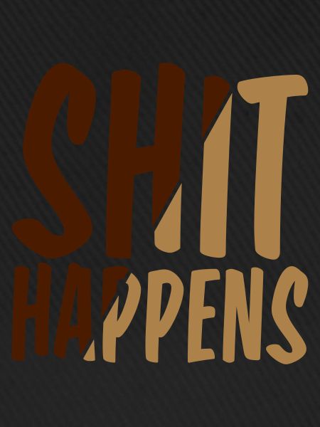 Shit happens Pech gehabt