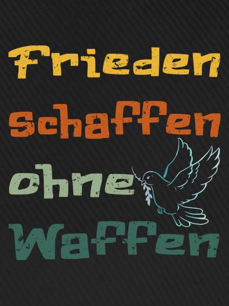 Frieden schaffen ohne Waffen!...