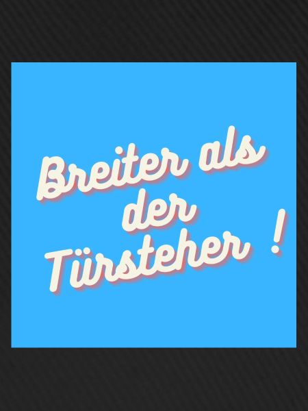 Breiter als der Türsteher