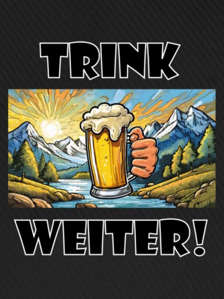 Trink weiter!