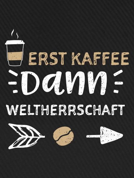 Erst Kaffee Dann Weltherrschaft