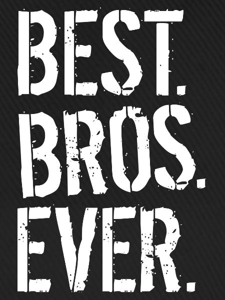 BEST. BROS. EVER.