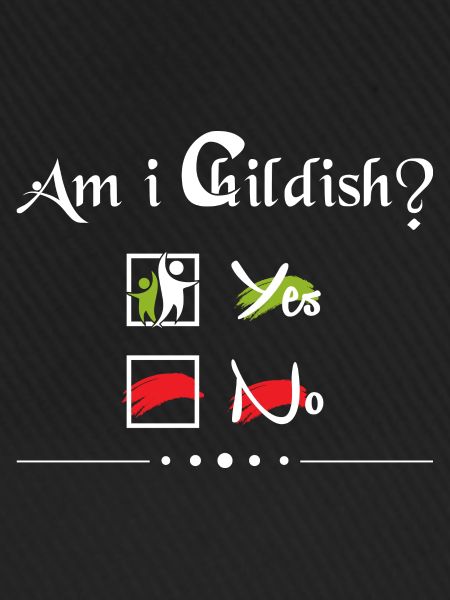 Bin ich kindisch?