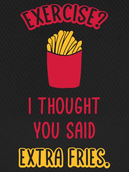 Exercise Extra Fries Zitat
