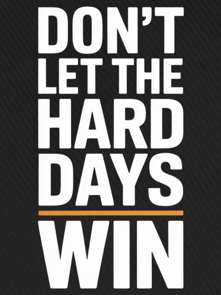 Dont Let The Hard Days Win