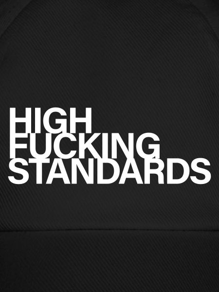 High fucking standards