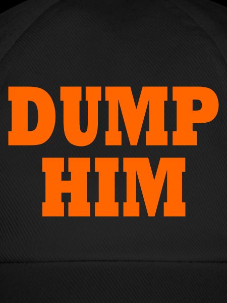 Dump him