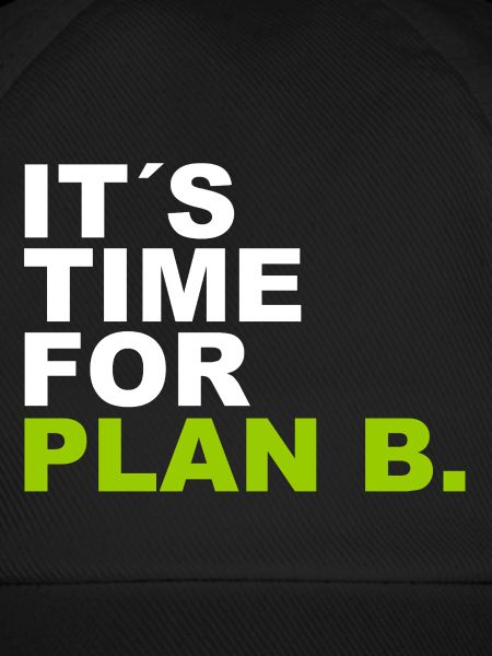 It´s Time for Plan B.