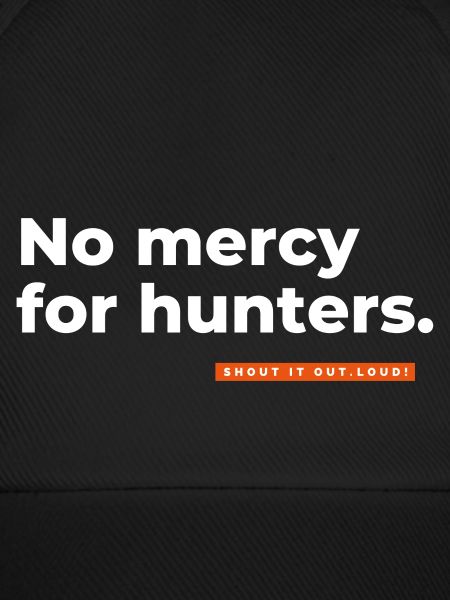 No mercy for hunters.