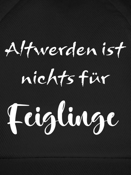 Altwerden ist nichts für Feiglinge