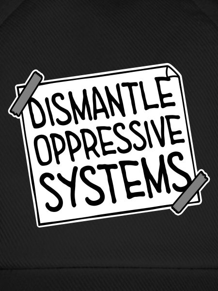 Dismantle Oppressive Systems Aktivismus Statement