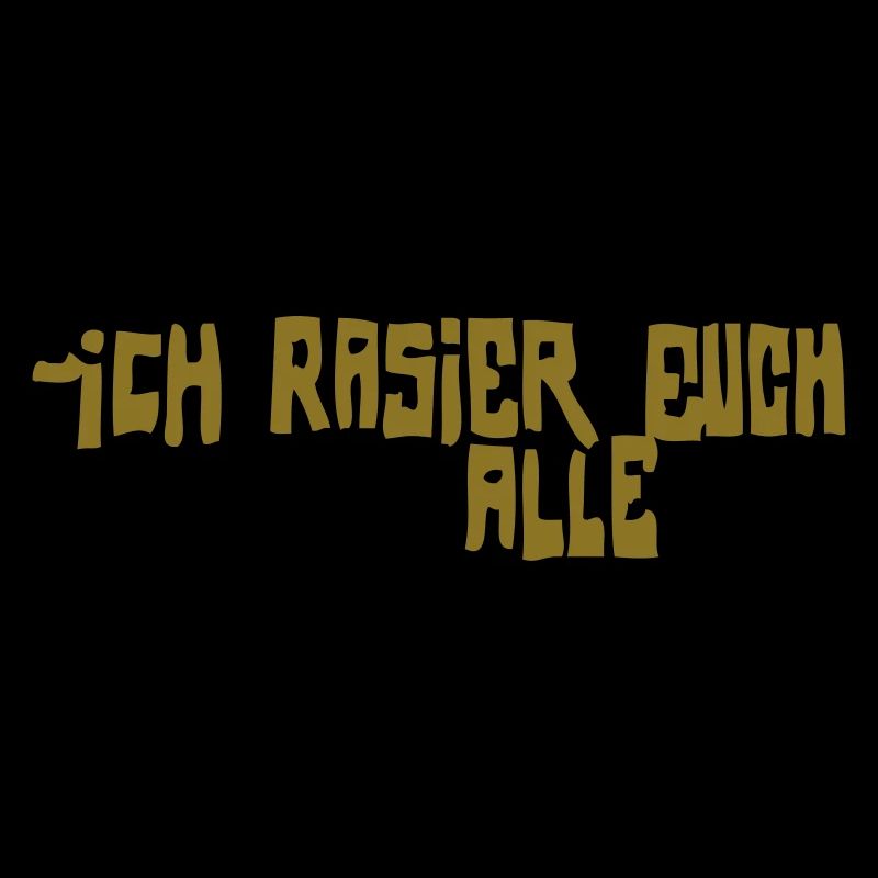 iCH RASiER EUCH ALLE