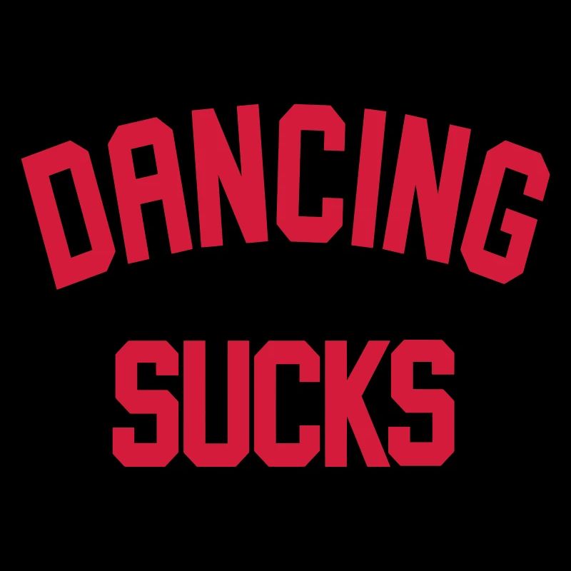 Dancing Sucks - Dance Shirt