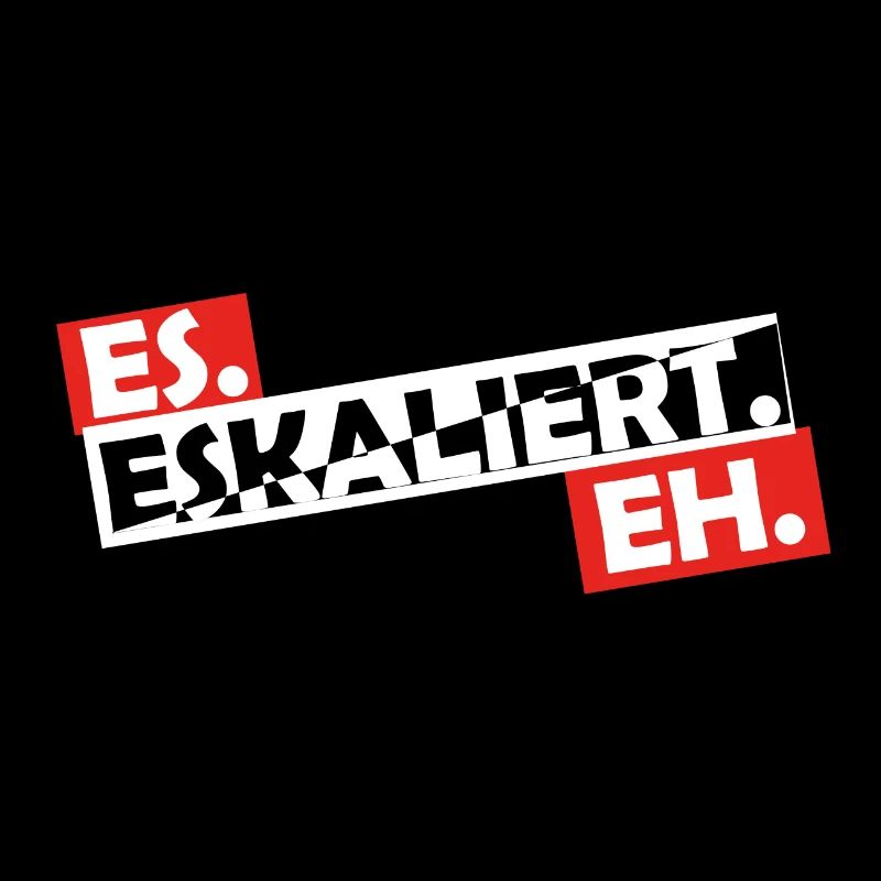 Es. Eskaliert. Eh.