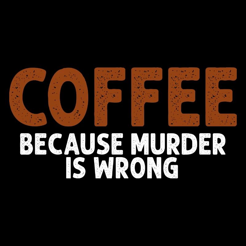 Coffee Because Murder Is Wrong Funny Sarcastic