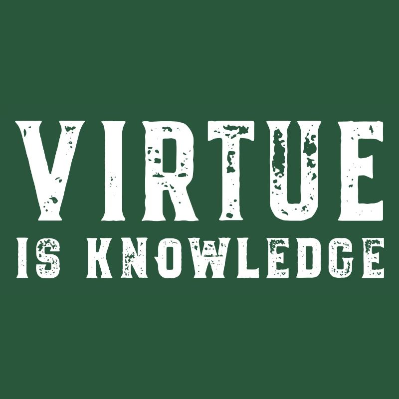 Virtue Is Knowledge Socrates Virtue is Knowledge