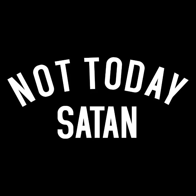 Not today Satan