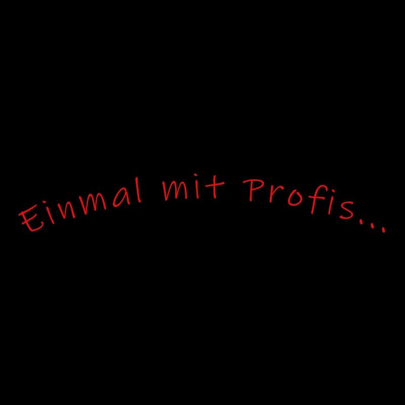 einmal mit Profis.....