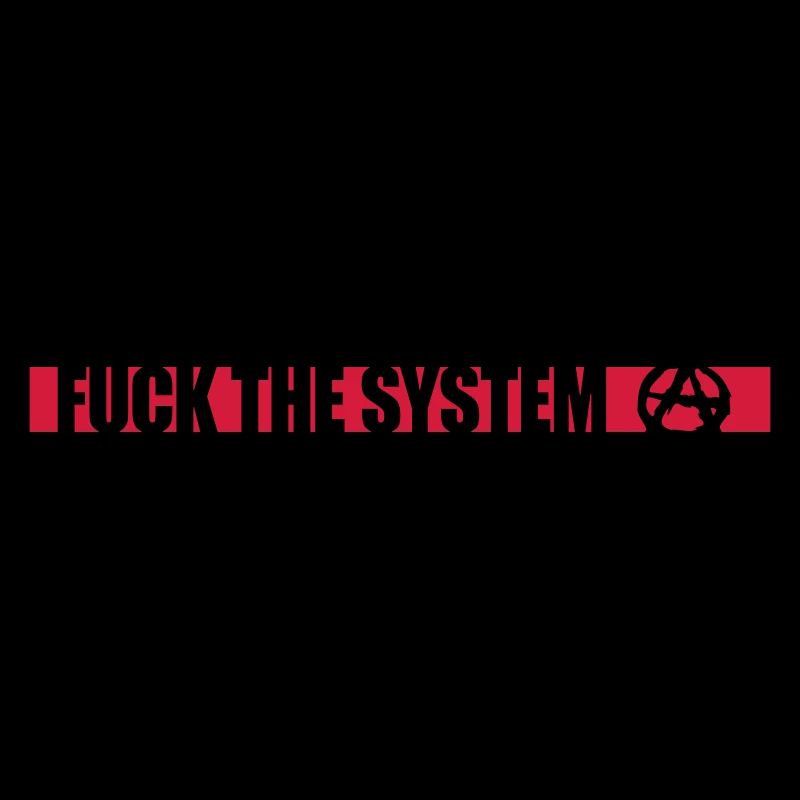 Fuck the system anarchy