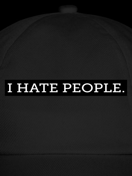 I HATE PEOPLE.