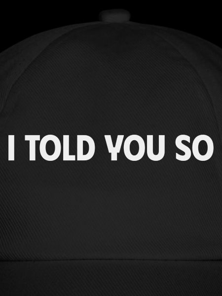 I told you so
