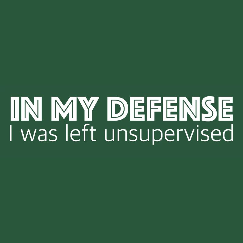 I was left unattended | Sarcasm