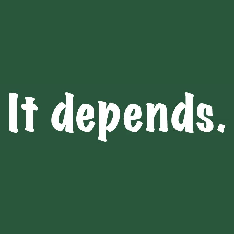 It Depends