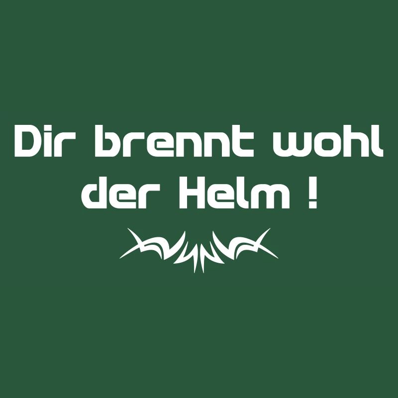 Dir brennt wohl der Helm Spruch w - Spruch