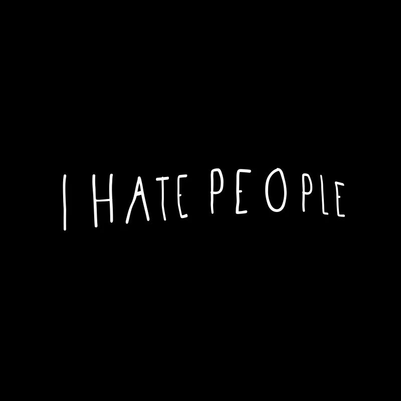 I HATE PEOPLE