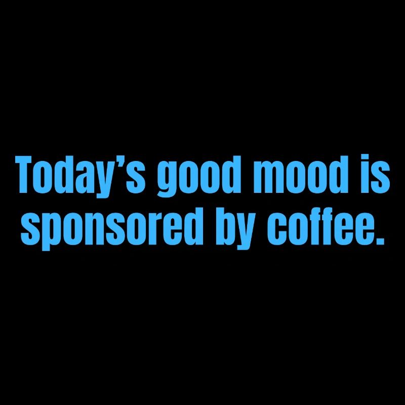 Die heutige gute Laune wird durch Kaffee gesponsert - lustig