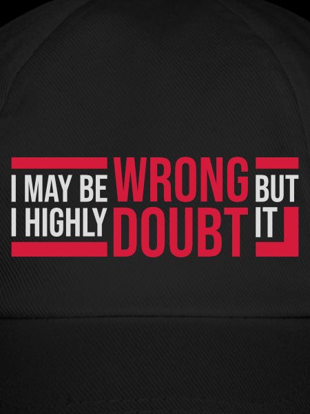 I may be wrong