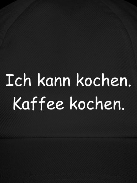 Ich kann kochen. Kaffee kochen.
