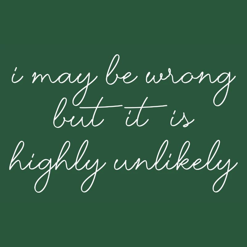 may be wrong lustiger Spruch Party Englisch