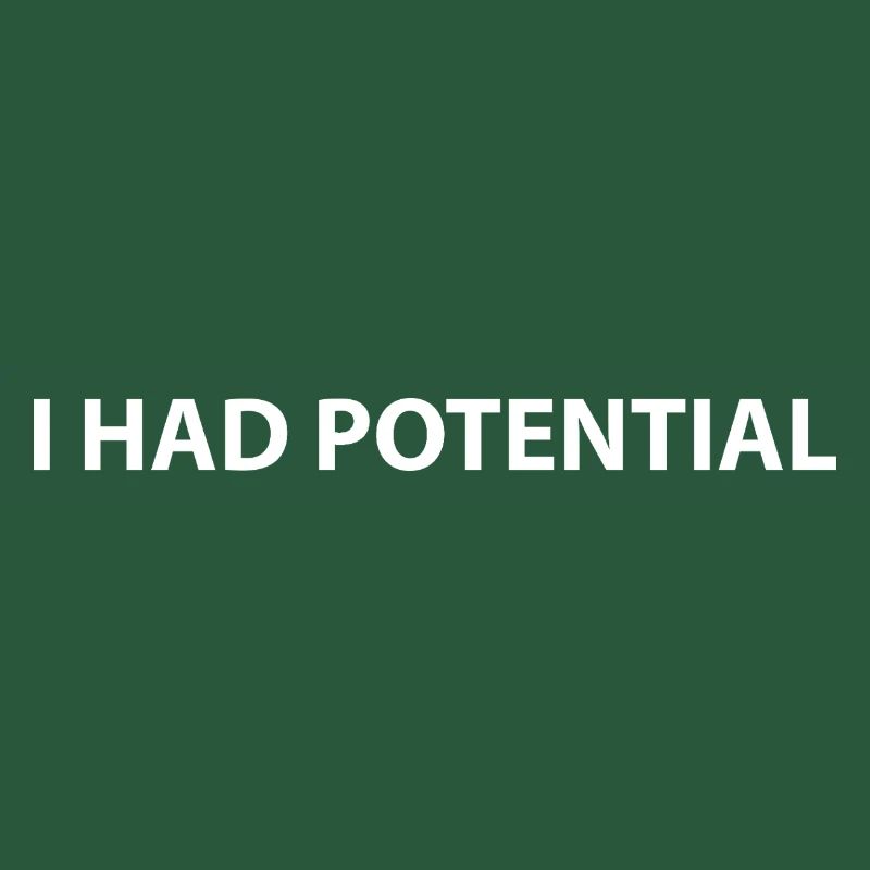 I had potential